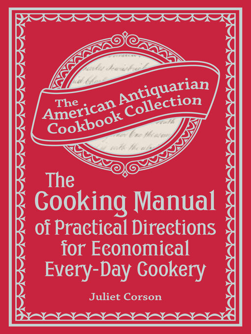 Title details for The Cooking Manual of Practical Directions for Economical Every-Day Cookery by Juliet Corson - Available